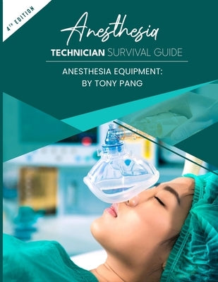 Anesthesia Technician Survival Guide 4th Edition: Anesthesia Equipment by Pang, Tony