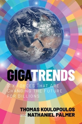 Gigatrends: Six Forces That Are Changing the Future for Billions by Koulopoulos, Thomas