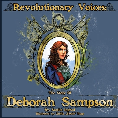 Revolutionary Voices: The Story of Deborah Sampson by Papp, Zsofia Zowie