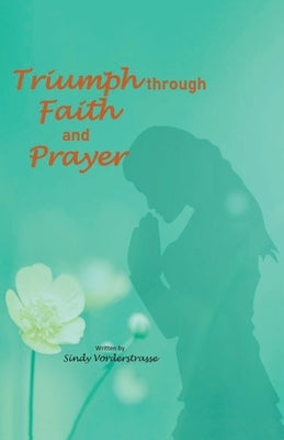 Triumph through Faith and Prayer by Vorderstrasse, Sindy