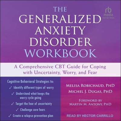 The Generalized Anxiety Disorder Workbook: A Comprehensive CBT Guide for Coping with Uncertainty, Worry, and Fear by Robichaud, Melisa
