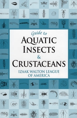 Guide to Aquatic Insects & Crustaceans by Izaak Walton League of America