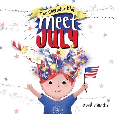 Meet July: A children's book to teach about the Fourth of July, friendship, and summer fun! by Martin, April