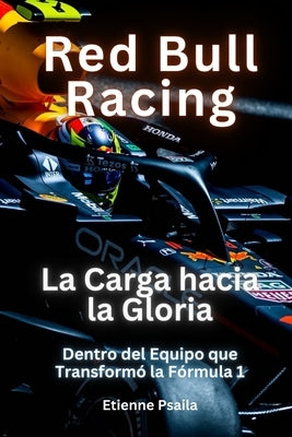 Red Bull Racing: La Carga hacia la Gloria by Psaila, Etienne