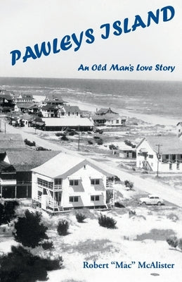 Pawleys Island: An Old Man's Love Story by McAlister, Robert Mac