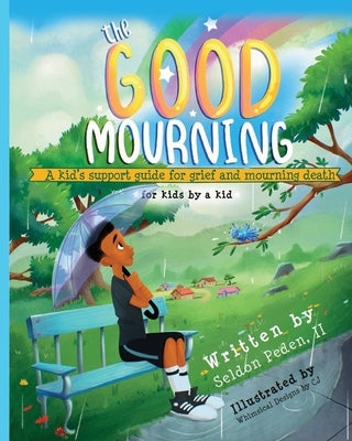 The Good Mourning: A Kid's Support Guide for Grief and Mourning Death by Peden, Seldon