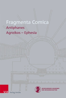Fragmenta Comica: Antiphanes Frr. 1-100 by Olson, S. Douglas