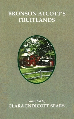 Bronson Alcott's Fruitlands by Endicott Sears, Clara