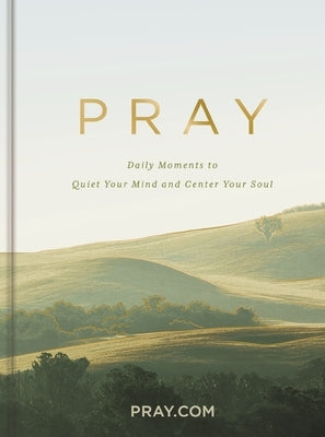 Pray: Daily Moments to Quiet Your Mind and Center Your Soul - Prayer Devotional by Pray Com