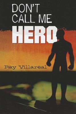 Don't Call Me Hero by Villareal, Ray