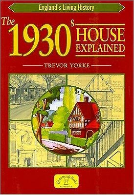 The 1930s House Explained by Yorke, Trevor