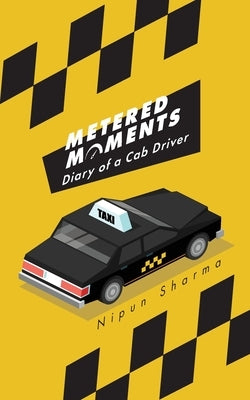 Metered Moments: Diary of a Cab Driver by Sharma, Nipun