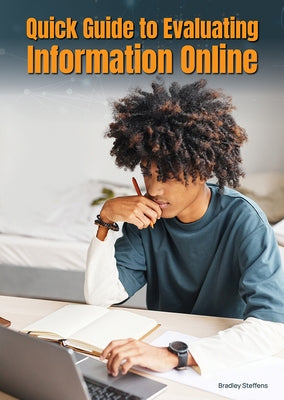 Quick Guide to Evaluating Information Online by Steffens, Bradley