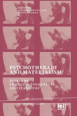 Psychotherapy and Materialism: Essays by Fran?ois Tosquelles and Jean Oury by Miguel, Marlon