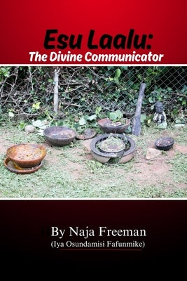 Esu Laalu: The Divine Communicator by Freeman, Naja