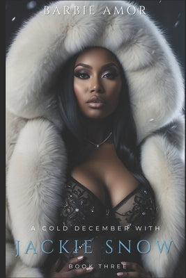 A Cold December With Jackie Snow 3: The Finale by Amor, Barbie