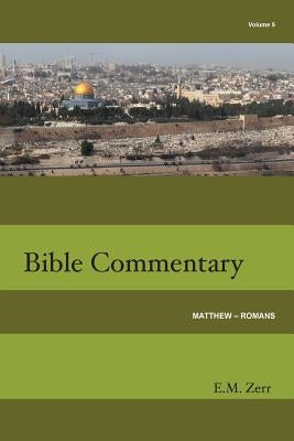 Zerr Bible Commentary Vol. 5 Matthew - Romans by Zerr, E. M.