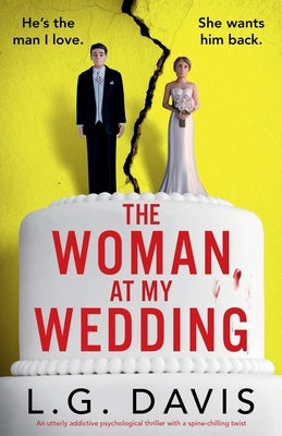 The Woman at My Wedding: An utterly addictive psychological thriller with a spine-chilling twist by Davis, L. G.