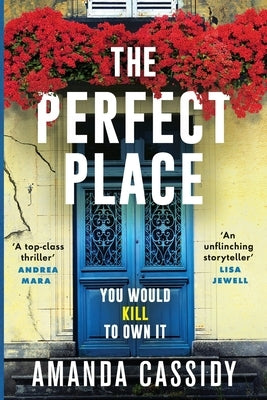 The Perfect Place: Escape to the Chateau meets The Paris Apartment in this twisty, unputdownable crime thriller by Cassidy, Amanda