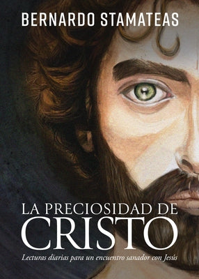 La Preciosidad de Cristo: Lecturas Diarias Para Un Encuentro Sanador Con Jes?s by Stamateas, Bernardo