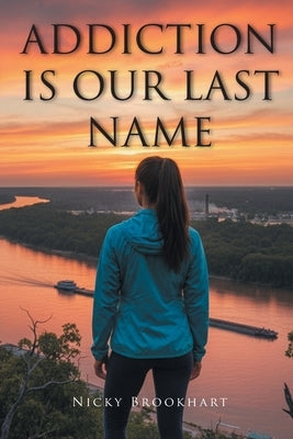 Addiction is Our Last Name by Brookhart, Nicky