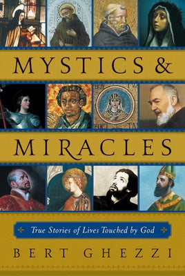 Mystics & Miracles: True Stories of Lives Touched by God by Ghezzi, Bert