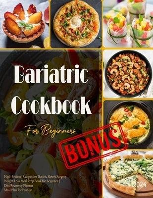 Bariatric Cookbook 2024 For Beginners: High-Protein Recipes for Gastric Sleeve Surgery Weight Loss Meal Prep Book for Beginner Diet Recovery Planner M by James