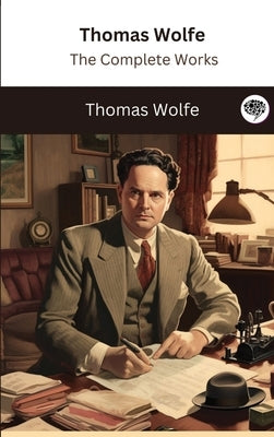 Thomas Wolfe: The Complete Works by Wolfe, Thomas