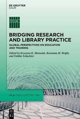 Bridging Research and Library Practice: Global Perspectives on Education and Training by Matusiak, Krystyna K.