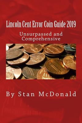 Lincoln Cent Error Coin Guide 2019 by McDonald, Stan