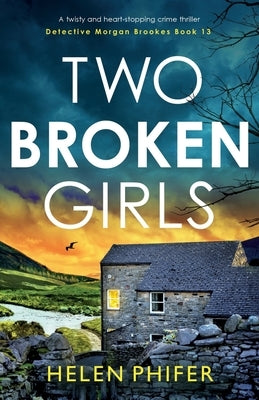 Two Broken Girls: A twisty and heart-stopping crime thriller by Phifer, Helen