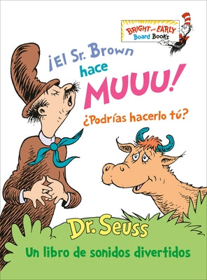 ¡El Sr. Brown Hace Muuu! ¿Podrías Hacerlo Tú? (Mr. Brown Can Moo! Can You?): Un Libro de Sonidos Divertidos by Dr Seuss