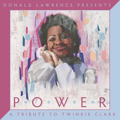 Donald Lawrence Presents Power: A Tribute to Twinkie Clark by Lawrence, Donald
