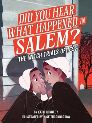 Did You Hear What Happened in Salem?: The Witch Trials of 1692 by Kennedy, Katie
