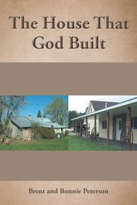 The House That God Built by Peterson, Brent