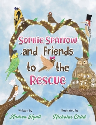 Sophie Sparrow and Friends to the Rescue by Hyatt, Andrea