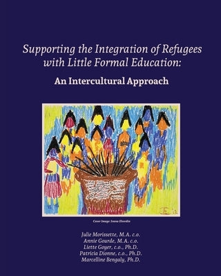 Supporting the Integration of Refugees with Little Formal Education: An Intercultural Approach by Bengaly, Marcelline