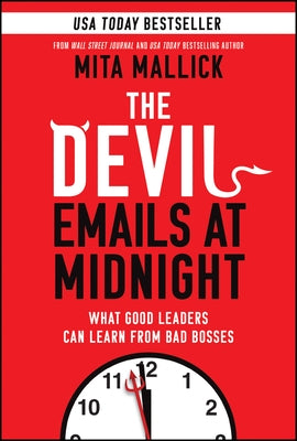 The Devil Emails at Midnight: What Good Leaders Can Learn from Bad Bosses by Mallick, Mita