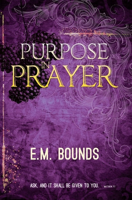 Purpose in Prayer by Bounds, Edward M.