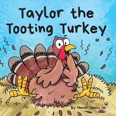 Taylor the Tooting Turkey: A Story About a Turkey Who Toots (Farts) by Heals Us, Humor