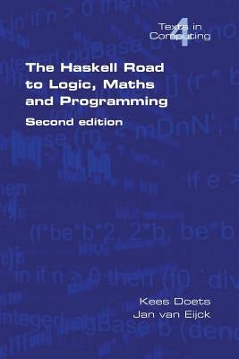 The Haskell Road to Logic, Maths and Programming. Second Edition by Doets, Kees