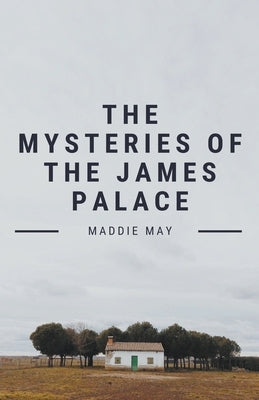 The Mysteries of the James Palace by May, Maddie