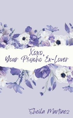 Xoxo, Your Psycho Ex-Lover by Martinez, Sheila