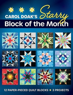 Carol Doak's Starry Block of the Month: 12 Paper-Pieced Quilt Blocks, 3 Projects by Doak, Carol
