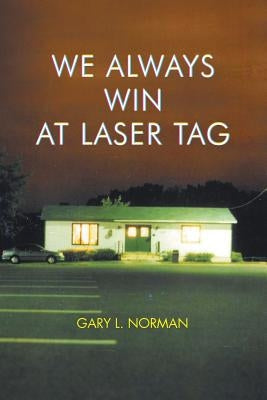 We Always Win at Laser Tag by L. Norman, Gary