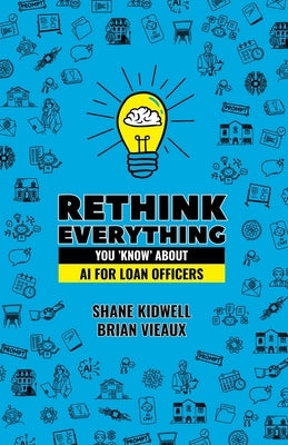 Rethink Everything You 'Know' About AI for Loan Officers by Vieaux, Brian