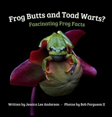 Frog Butts and Toad Warts? Fascinating Frog Facts by Anderson, Jessica Lee