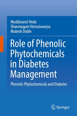Role of Phenolic Phytochemicals in Diabetes Management: Phenolic Phytochemicals and Diabetes by Hoda, Muddasarul