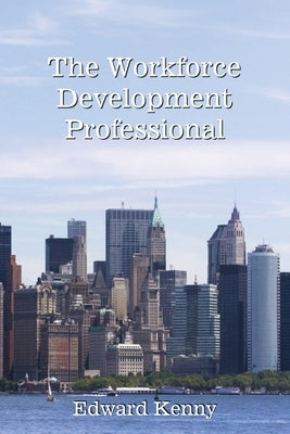 The Workforce Development Professional by Kenny, Edward