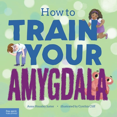 How to Train Your Amygdala by Housley Juster, Anna